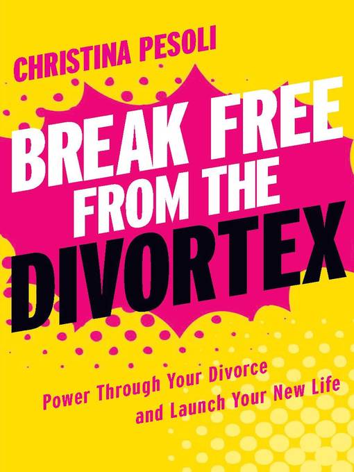 Title details for Break Free from the Divortex by Christina Pesoli - Available